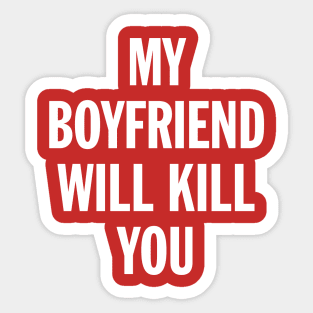 My Boyfriend Will Kill You Sticker